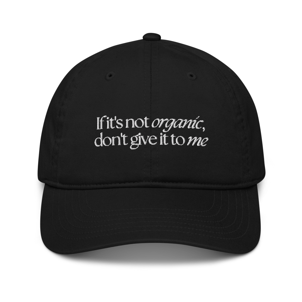 If it's not organic, don't give it to me embroidered hat